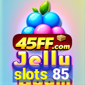 slots 85